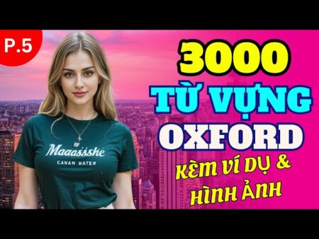 3000 Từ Vựng Tiếng Anh Oxford kèm hình ảnh